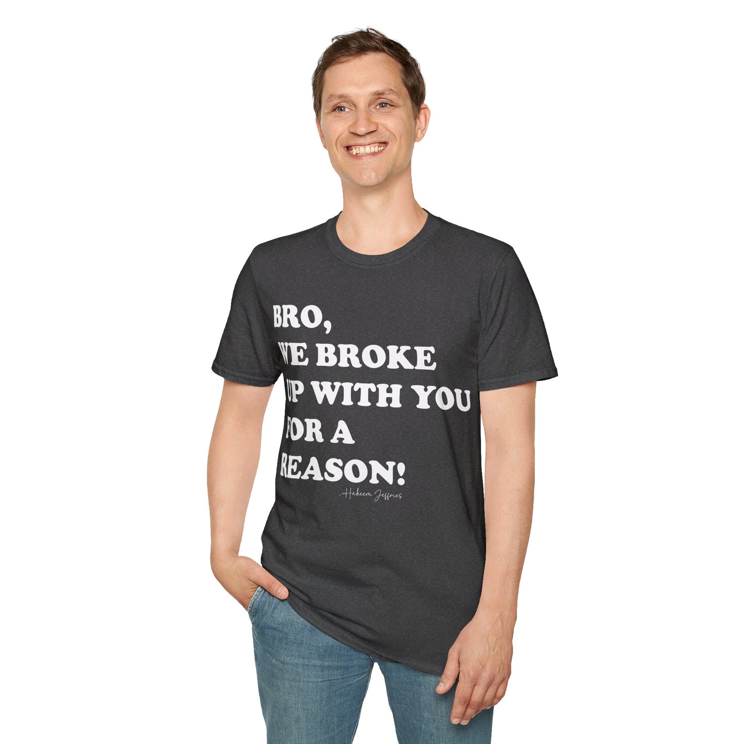 Bro, we broke up with you Unisex Softstyle T-Shirt