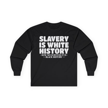 Slavery is white history Unisex Ultra Cotton Long Sleeve Tee