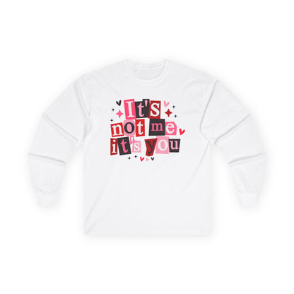It's not me it's you Unisex Ultra Cotton Long Sleeve Tee
