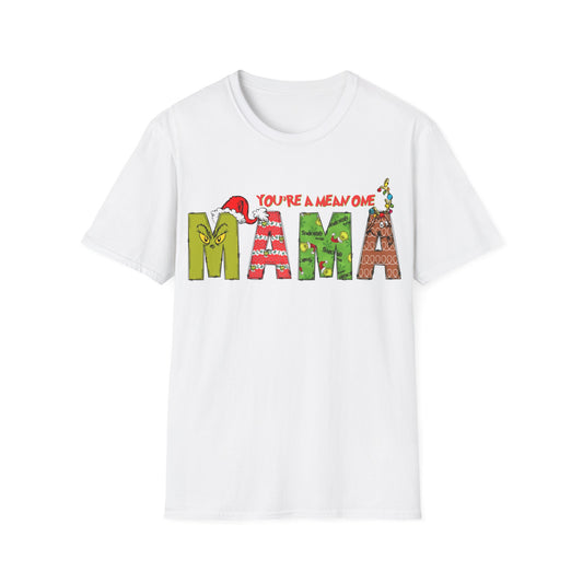 You're a mean one- MAMA Unisex Softstyle T-Shirt