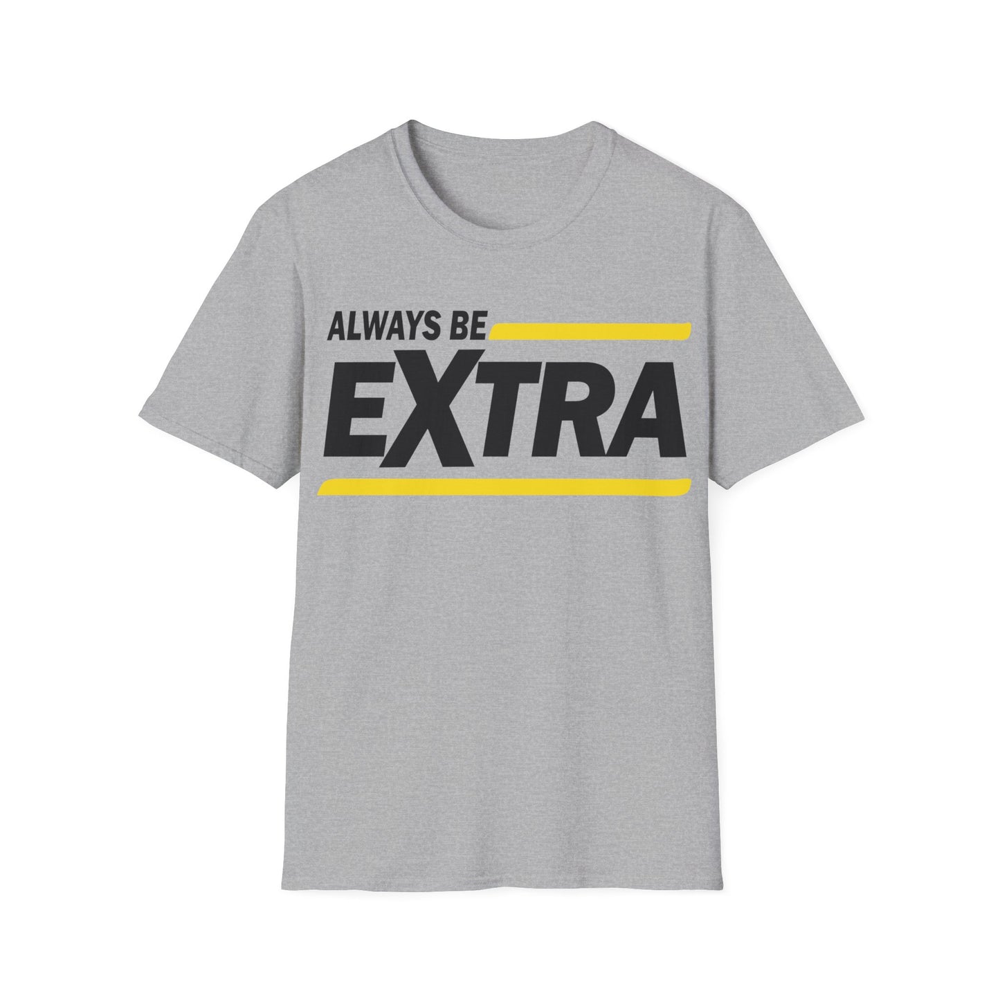 Always be extra Unisex Softstyle T-Shirt