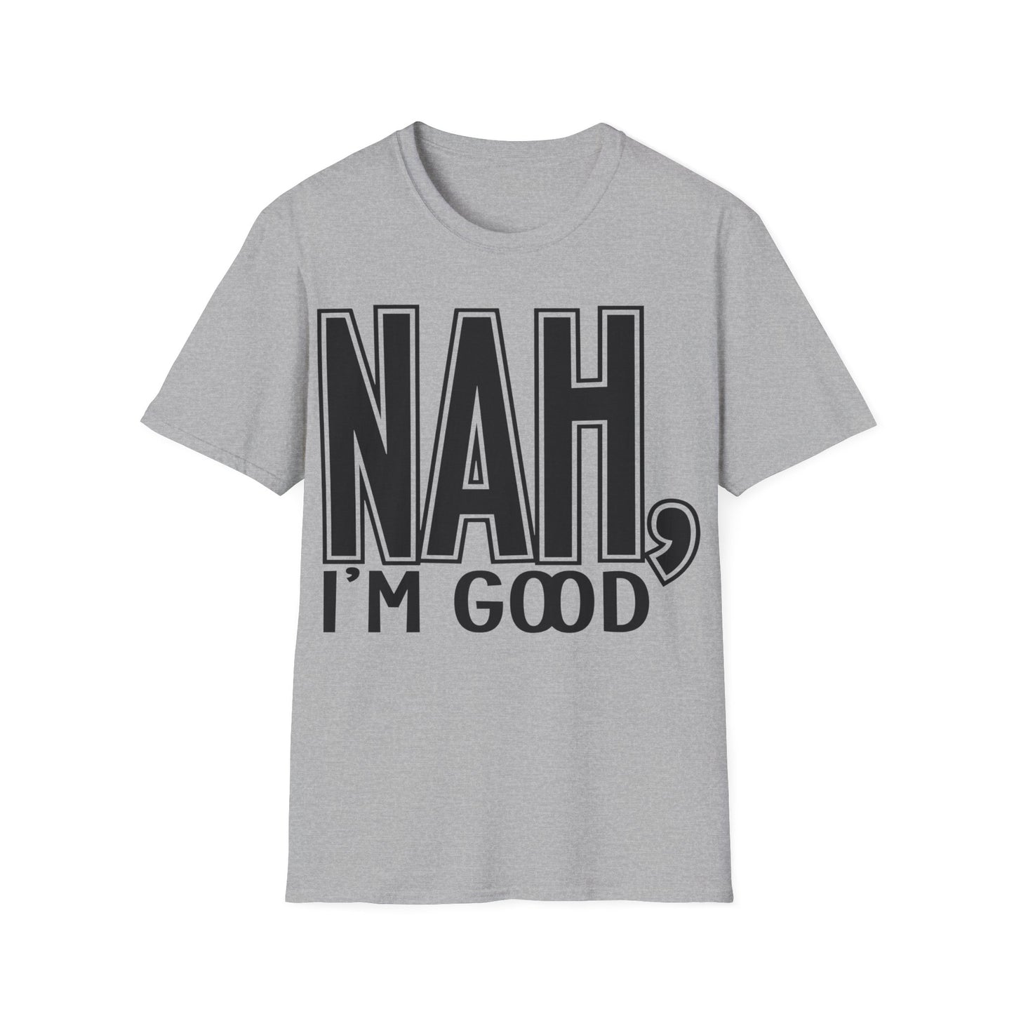 Nah, I'm good Unisex Softstyle T-Shirt