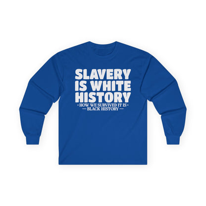 Slavery is white history Unisex Ultra Cotton Long Sleeve Tee