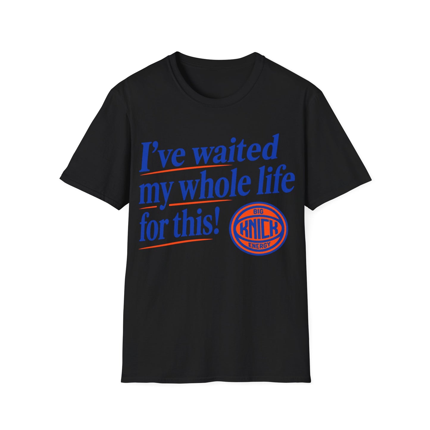 I've waited my whole life Unisex Softstyle T-Shirt