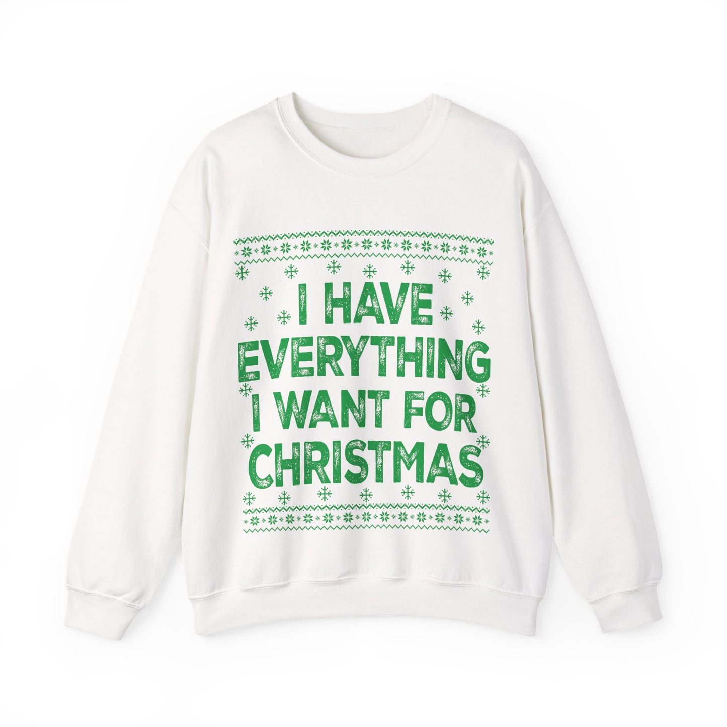 I have everything I want for Christmas green Unisex Heavy Blend™ Crewneck Sweatshirt