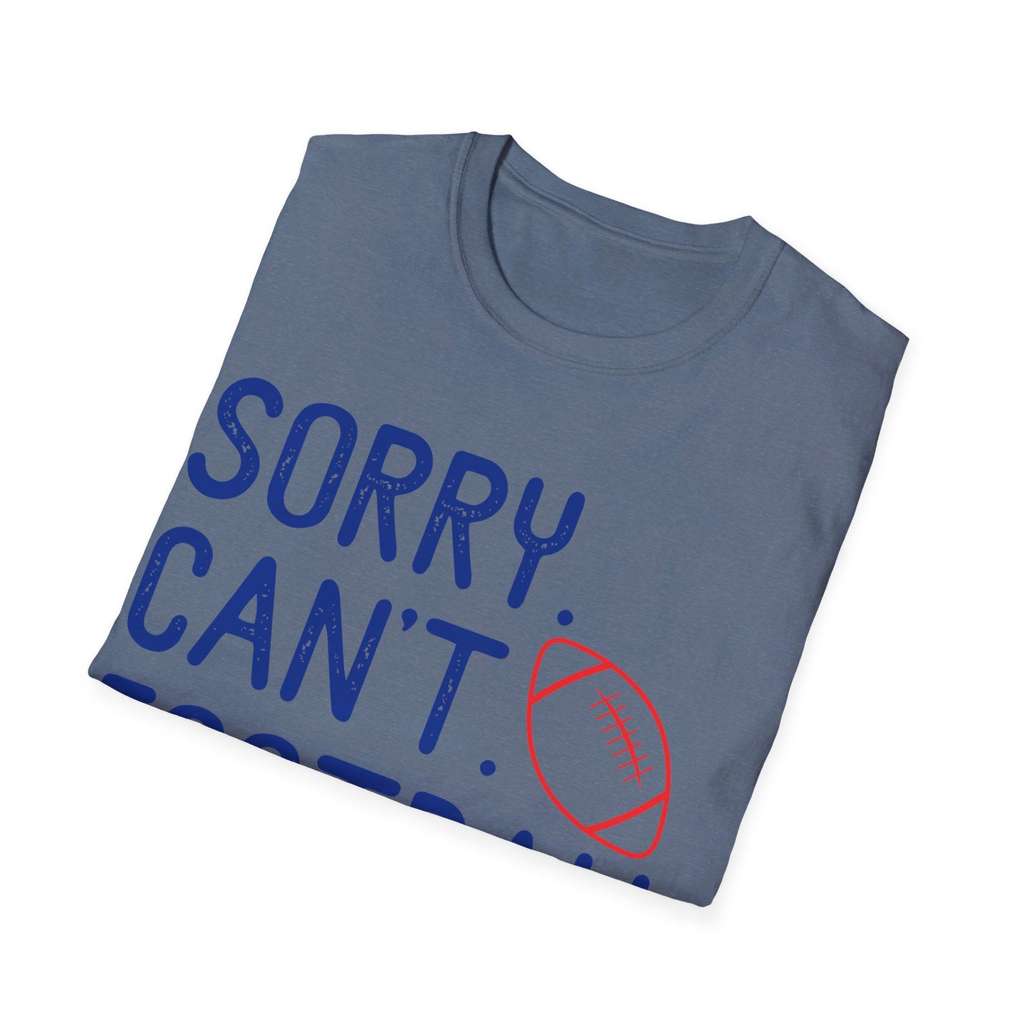 Sorry. Can't. Football. Bye Unisex Softstyle T-Shirt