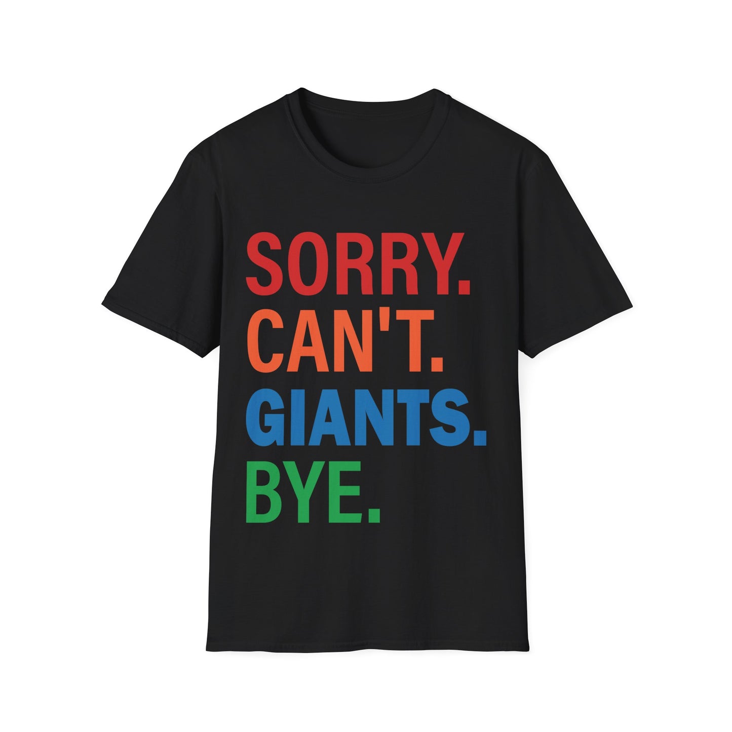 Sorry can't Giants bye Unisex Softstyle T-Shirt