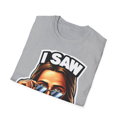 Jesus, I saw that Unisex Softstyle T-Shirt