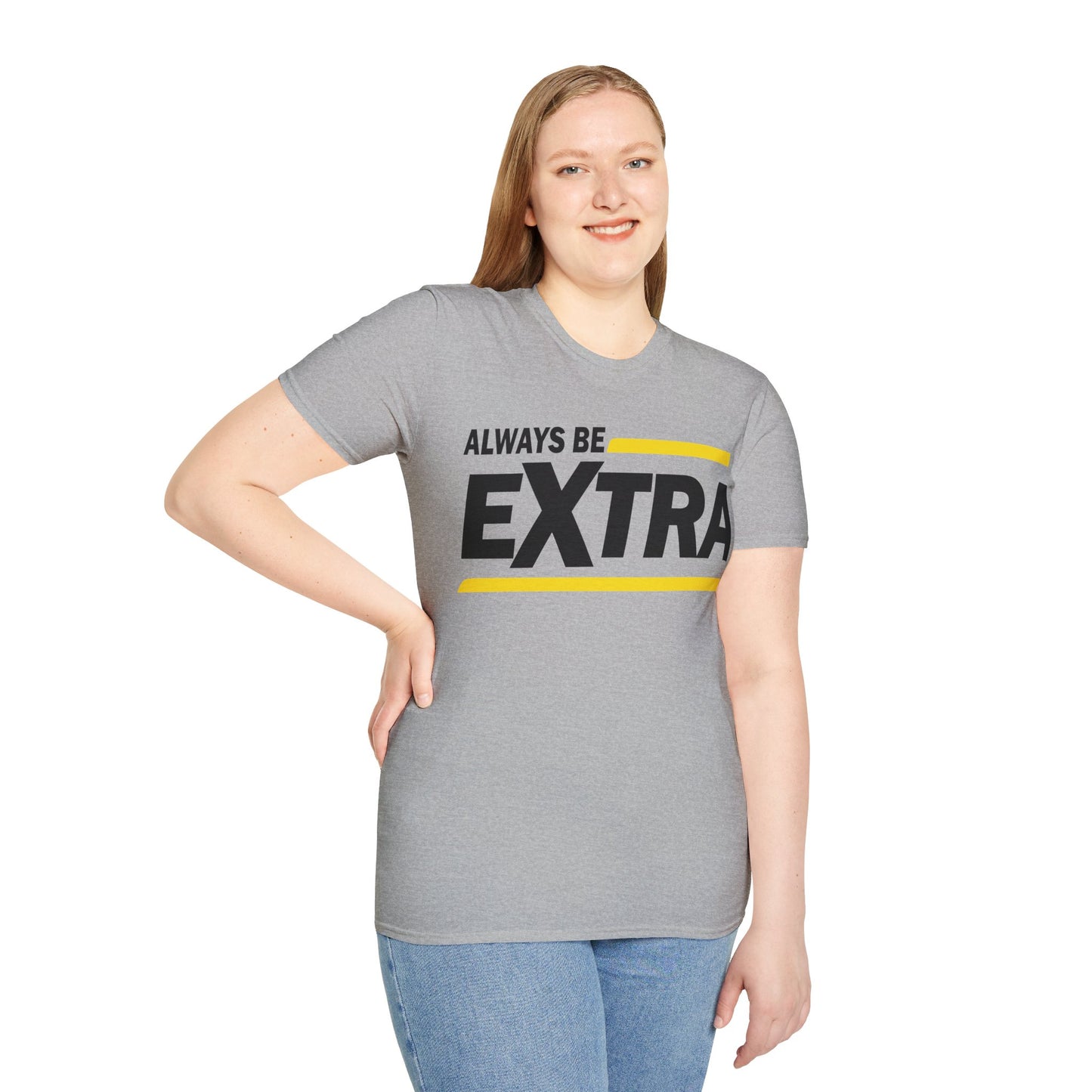 Always be extra Unisex Softstyle T-Shirt