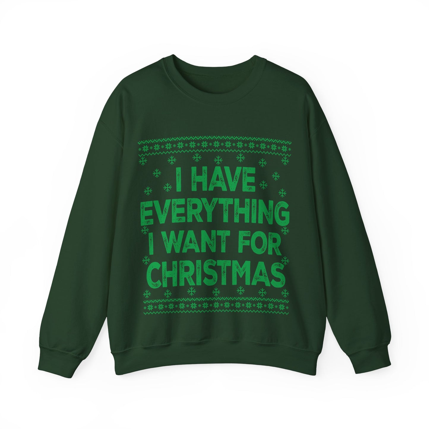 I have everything I want for Christmas green Unisex Heavy Blend™ Crewneck Sweatshirt