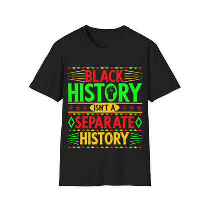 Black history isn't a separate history Unisex Softstyle T-Shirt