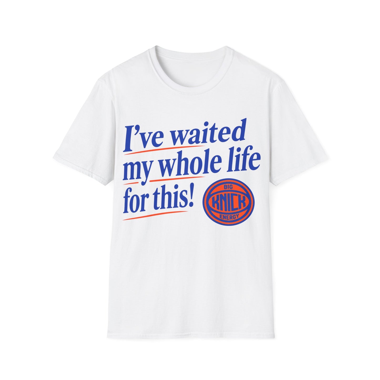 I've waited my whole life Unisex Softstyle T-Shirt