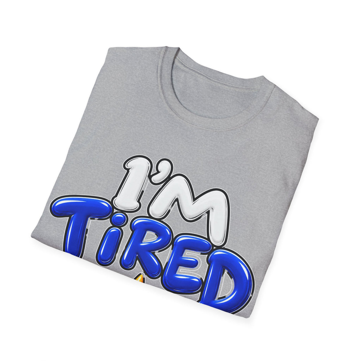 I'm tired Unisex Softstyle T-Shirt