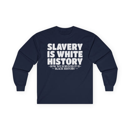 Slavery is white history Unisex Ultra Cotton Long Sleeve Tee