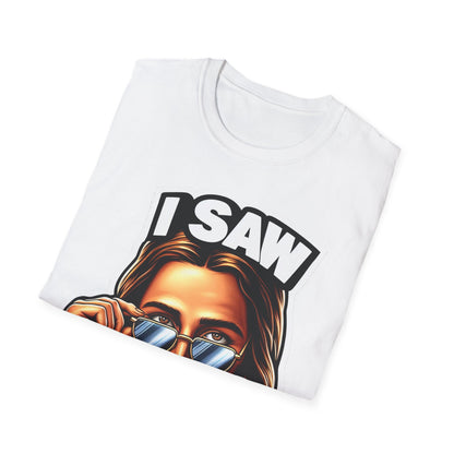 Jesus, I saw that Unisex Softstyle T-Shirt