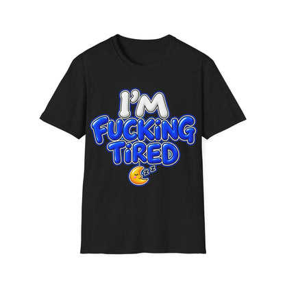 I'm F$#king Tired Unisex Softstyle T-Shirt