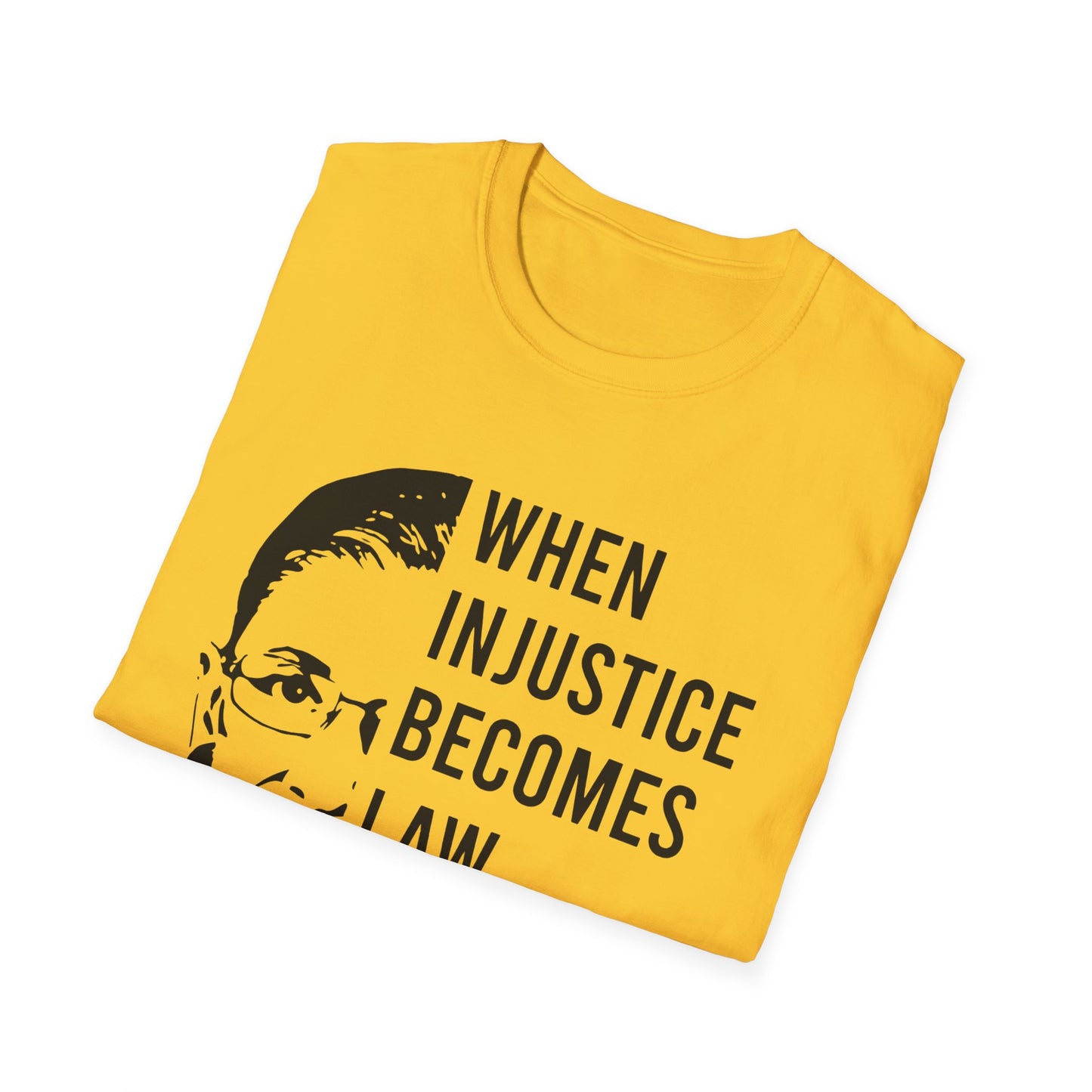 When injustice becomes law...Unisex Softstyle T-Shirt