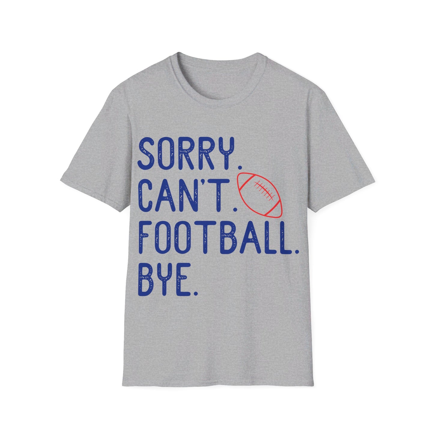 Sorry. Can't. Football. Bye Unisex Softstyle T-Shirt