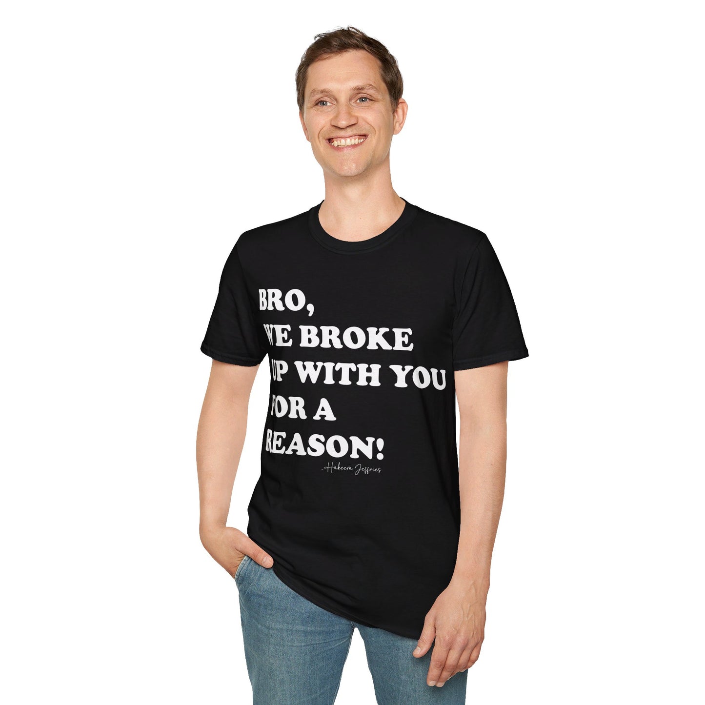 Bro, we broke up with you Unisex Softstyle T-Shirt