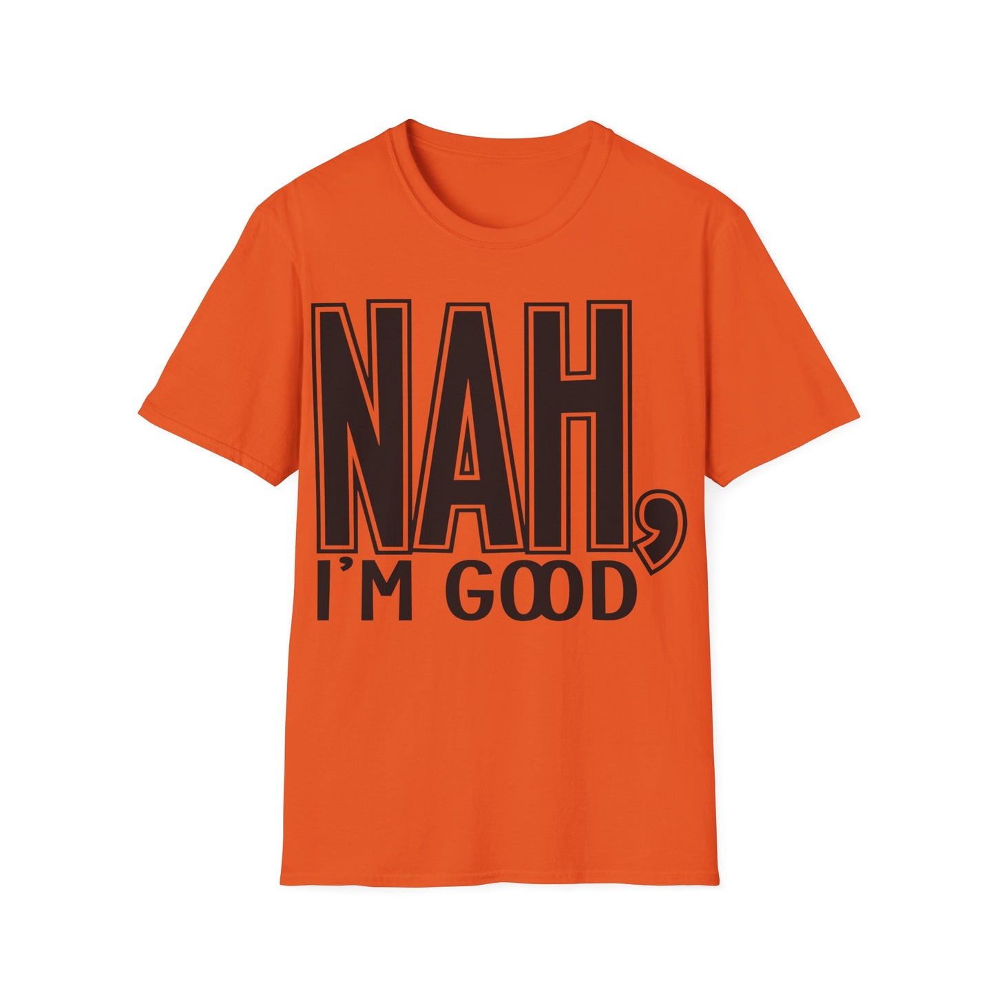 Nah, I'm good Unisex Softstyle T-Shirt