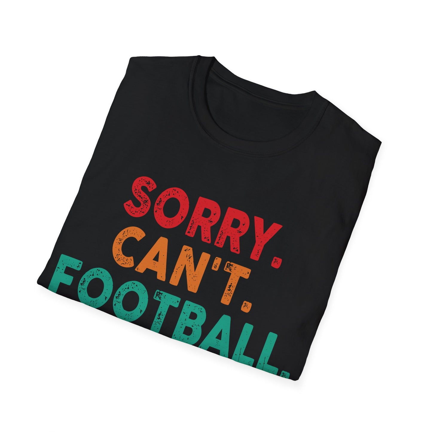 Sorry cant foot bye Unisex Softstyle T-Shirt