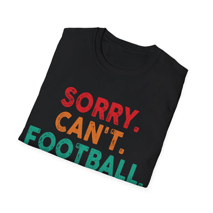 Sorry cant foot bye Unisex Softstyle T-Shirt