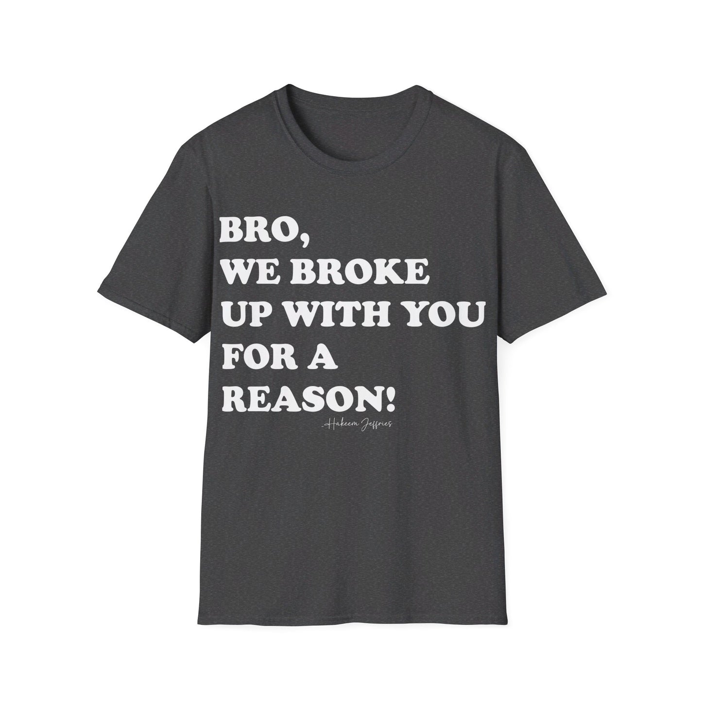 Bro, we broke up with you Unisex Softstyle T-Shirt