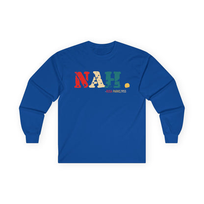 Nah, Rosa Parks Unisex Ultra Cotton Long Sleeve Tee