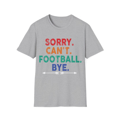 Sorry cant foot bye Unisex Softstyle T-Shirt