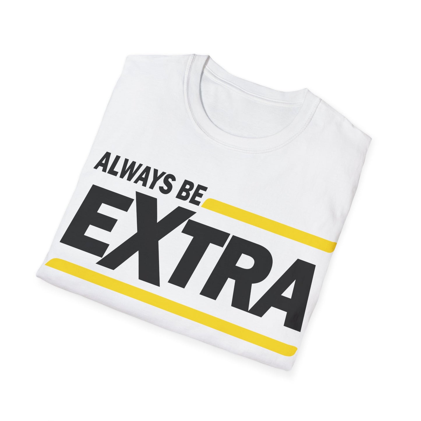 Always be extra Unisex Softstyle T-Shirt