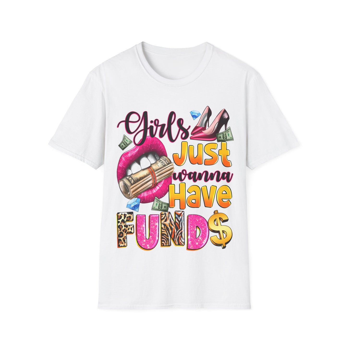 Girls just wanna have funds Unisex Softstyle T-Shirt