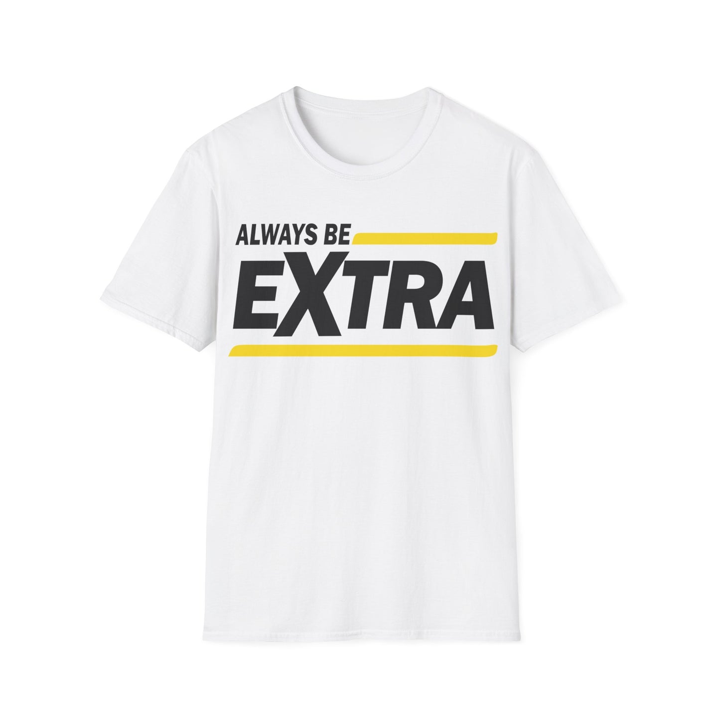 Always be extra Unisex Softstyle T-Shirt