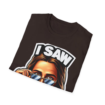 Jesus, I saw that Unisex Softstyle T-Shirt