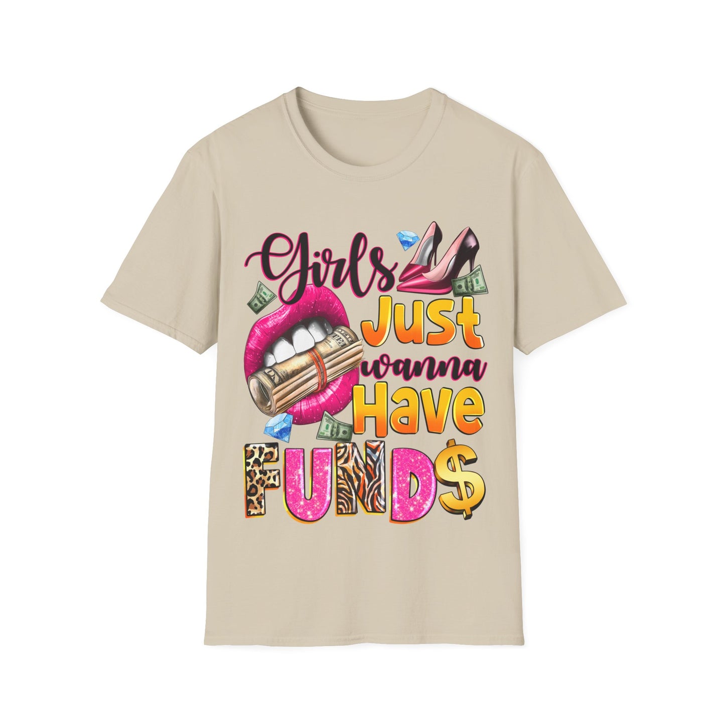 Girls just wanna have funds Unisex Softstyle T-Shirt