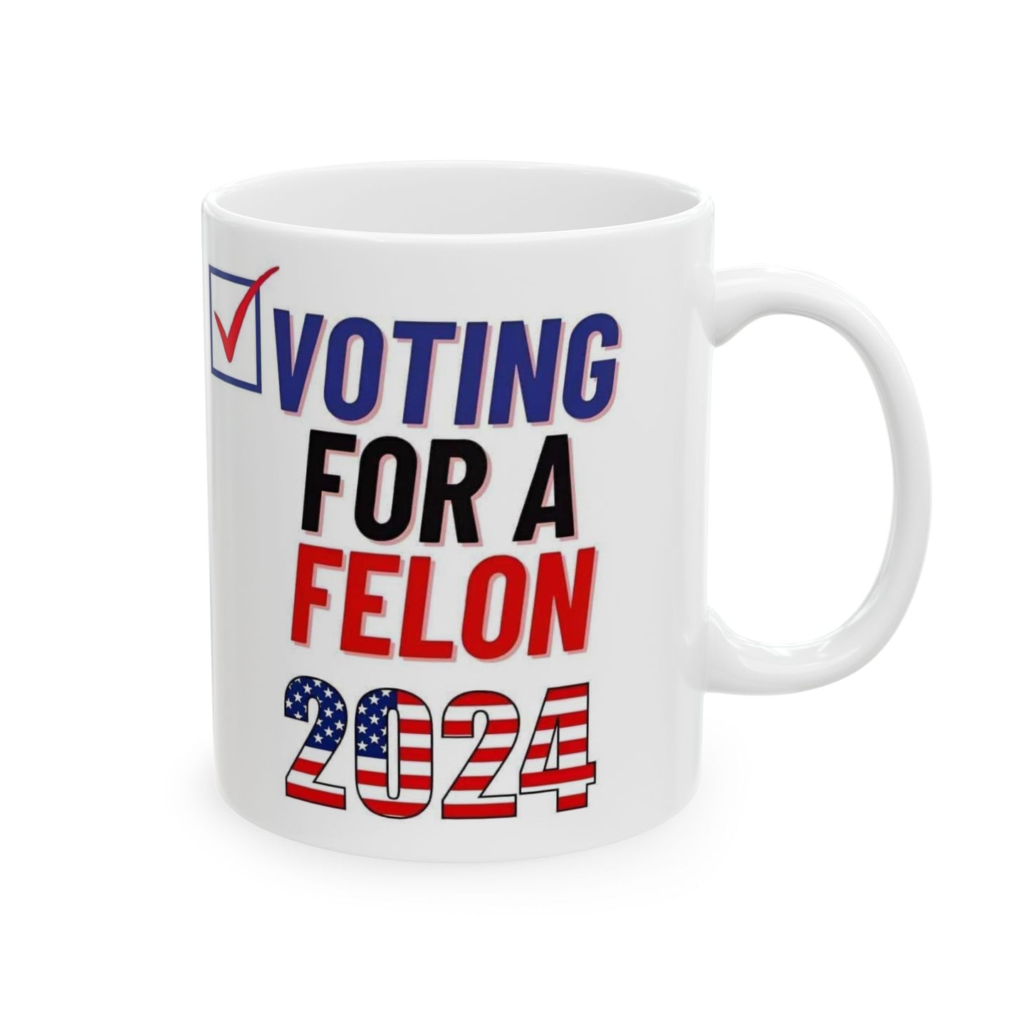 Voting for a felon Ceramic Mug, (11oz, 15oz)