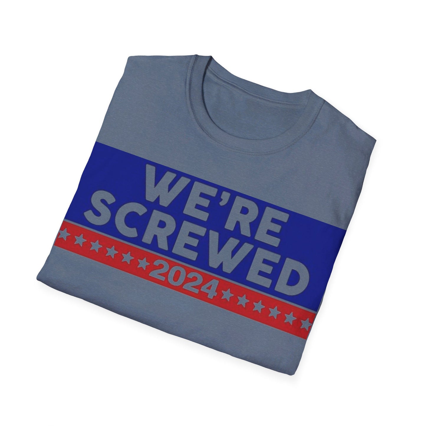 We're screwed 2024 Unisex Softstyle T-Shirt