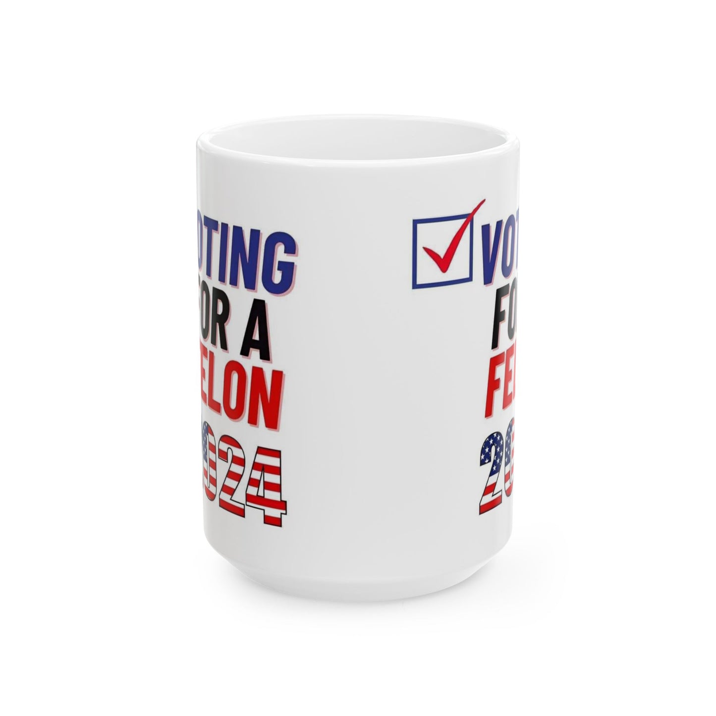 Voting for a felon Ceramic Mug, (11oz, 15oz)