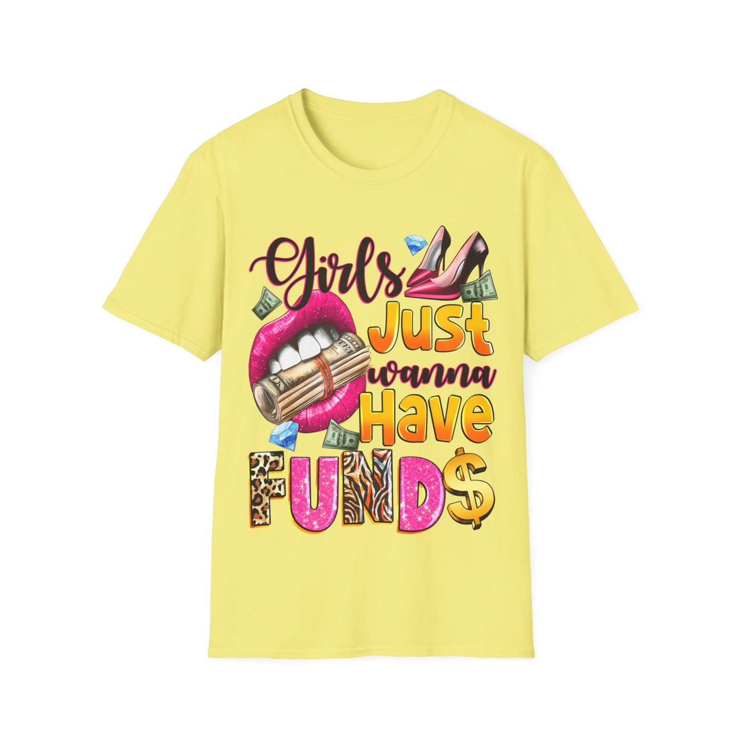 Girls just wanna have funds Unisex Softstyle T-Shirt